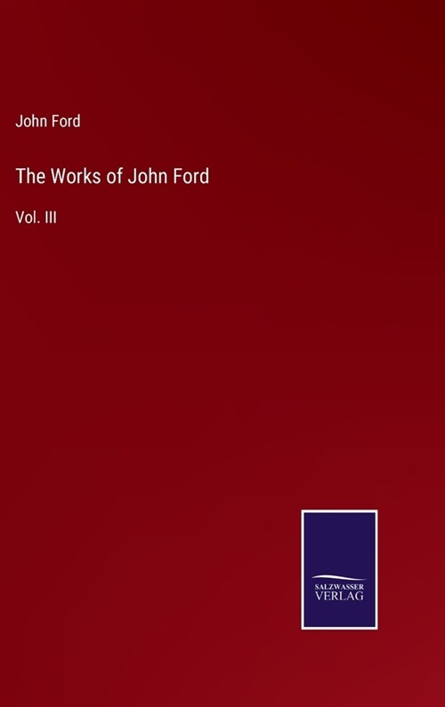 The Works of John Ford: Vol. III (Hardcover)