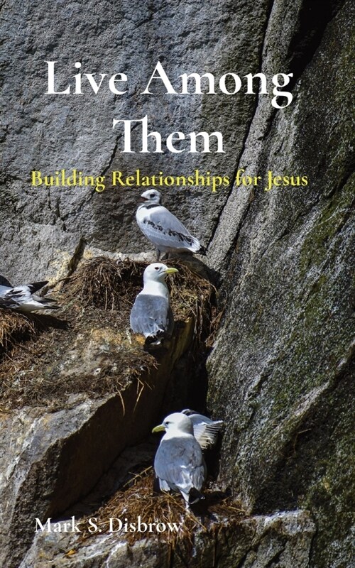 Live Among Them: Building Relationships for Jesus (Paperback)