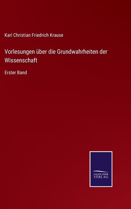 Vorlesungen ?er die Grundwahrheiten der Wissenschaft: Erster Band (Hardcover)