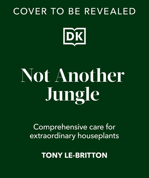 Not Another Jungle: Comprehensive Care for Extraordinary Houseplants (Hardcover)