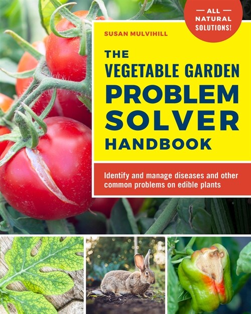 The Vegetable Garden Problem Solver Handbook: Identify and Manage Diseases and Other Common Problems on Edible Plants (Paperback)