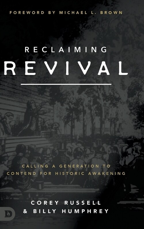 Reclaiming Revival: Calling a Generation to Contend for Historic Awakening (Hardcover)