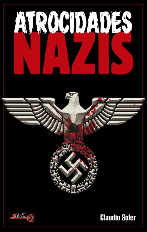 Atrocidades Nazis: 풮or Qu?Los Nazis Cometieron Los Actos M? Abyectos de la Historia de la Humanidad? (Paperback)