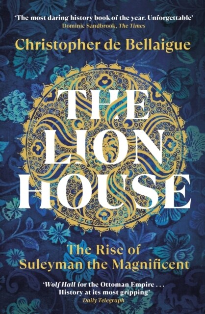 The Lion House : The Rise of Suleyman the Magnificent (Paperback)