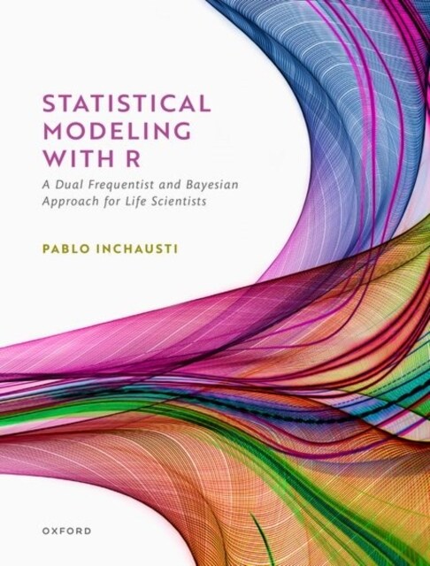 Statistical Modeling With R : a dual frequentist and Bayesian approach for life scientists (Hardcover)