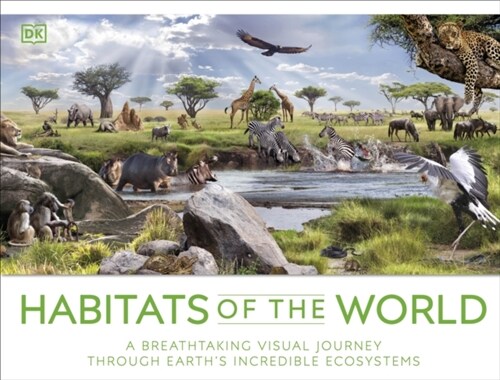 Habitats of the World : A Breathtaking Visual Journey Through Earths Incredible Ecosystems (Hardcover)