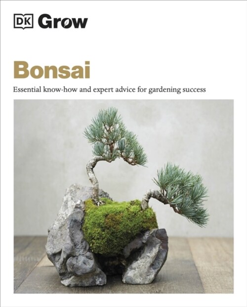 Grow Bonsai : Essential Know-how and Expert Advice for Gardening Success (Paperback)