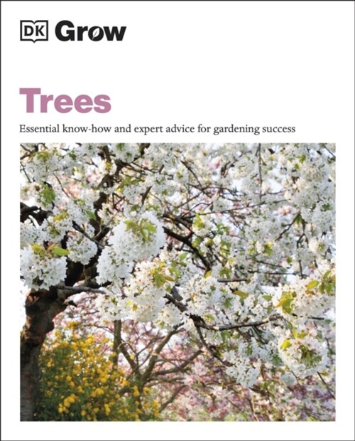 Grow Trees : Essential Know-how and Expert Advice for Gardening Success (Paperback)