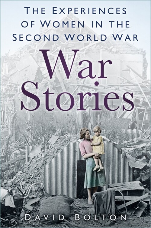 War Stories : Experiences of Women in the Second World War (Paperback)