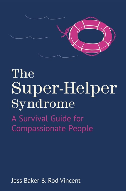 The Super-Helper Syndrome : A Survival Guide for Compassionate People (Hardcover)