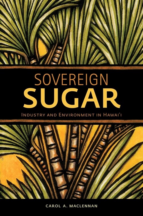 Sovereign Sugar: Industry and Environment in Hawaii (Paperback)