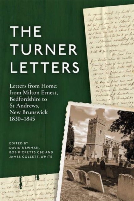 The Turner Letters : Letters from Home: from Milton Ernest, Bedfordshire to St Andrews, New Brunswick, 1830-1845 (Hardcover)