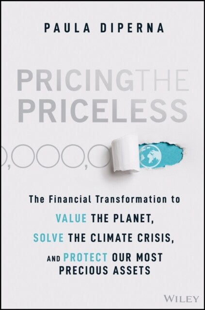 Pricing the Priceless: The Financial Transformation to Value the Planet, Solve the Climate Crisis, and Protect Our Most Precious Assets (Hardcover)