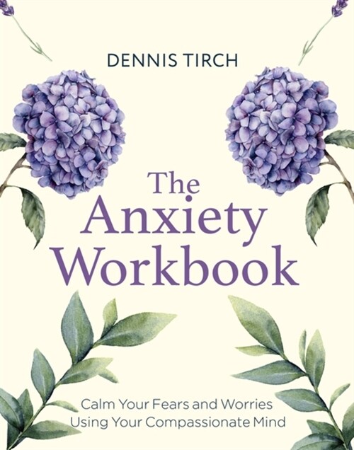 The Anxiety Workbook : Calm Your Fears and Worries Using Your Compassionate Mind (Paperback)