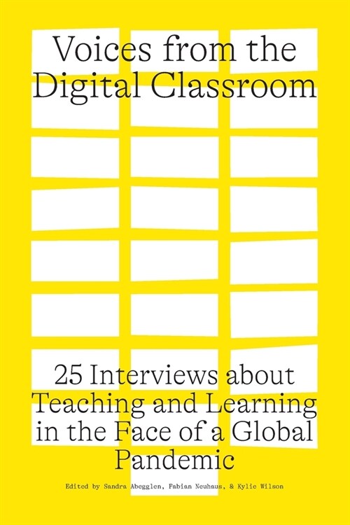 Voices from the Digital Classroom: 25 Interviews about Teaching and Learning in the Face of a Global Pandemic (Paperback)