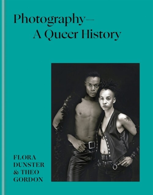 Photography – A Queer History : How LGBTQ+ photographers shaped the art (Hardcover)