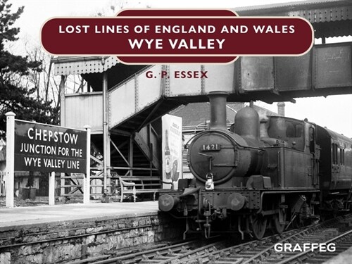 Lost Lines of England and Wales: Wye Valley (Hardcover)