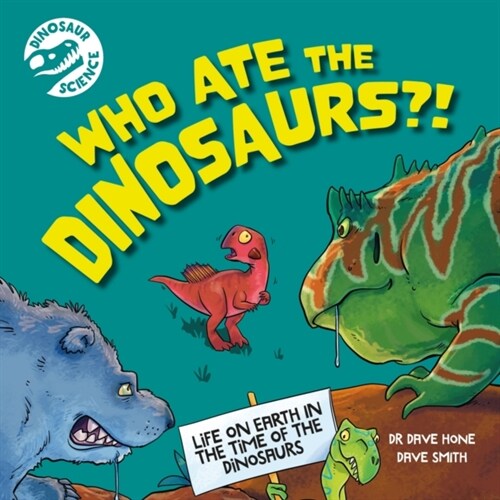 Dinosaur Science: Who Ate the Dinosaurs?! (Hardcover)