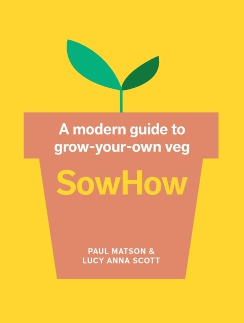SowHow : A Modern Guide to Grow-Your-Own Veg (Paperback)