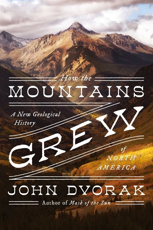 How the Mountains Grew: A New Geological History of North America (Paperback)