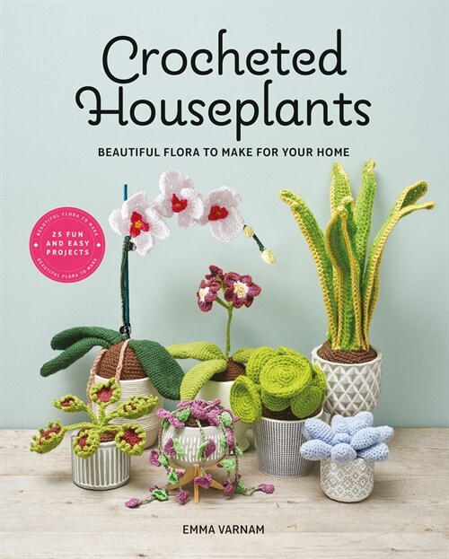 Crocheted Houseplants : Beautiful Flora to Make for Your Home (Paperback)