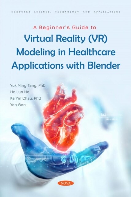 A Beginners Guide to Virtual Reality (VR) Modeling in Healthcare Applications with Blender (Paperback)