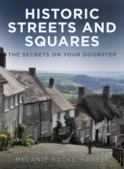 Historic Streets and Squares : The Secrets On Your Doorstep (Paperback)