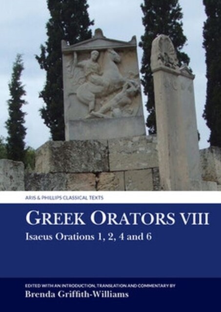 Greek Orators VIII : Isaeus Orations: 1, 2, 4 and 6 (Hardcover)