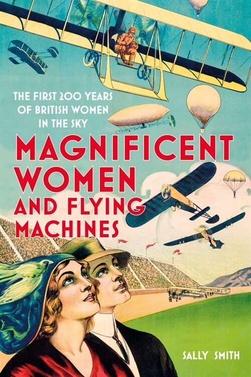 Magnificent Women and Flying Machines : The First 200 Years of British Women in the Sky (Paperback, New ed)