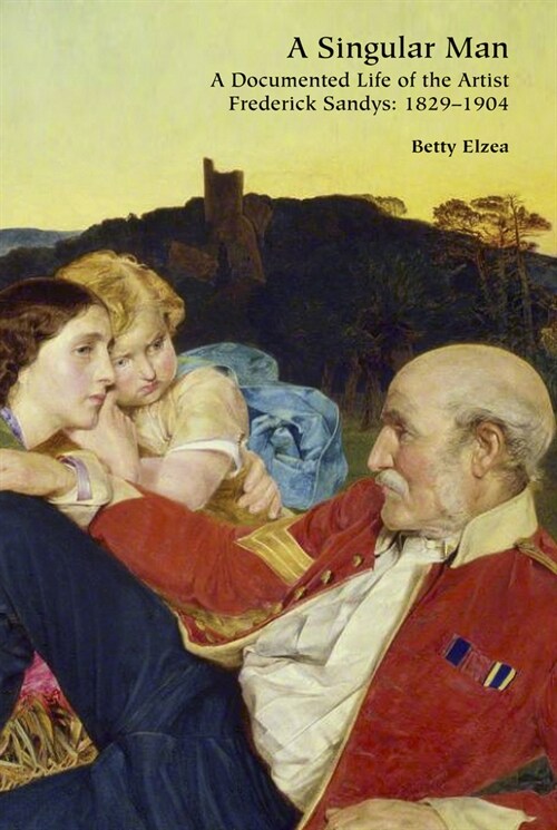 A Singular Man : A Documented Life of the Artist Frederick Sandys: 1829-1904 (Hardcover)