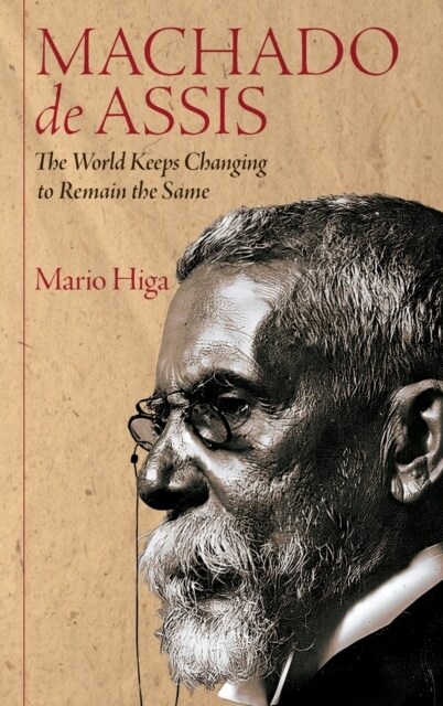 Machado de Assis : The World Keeps Changing to Remain the Same (Hardcover)