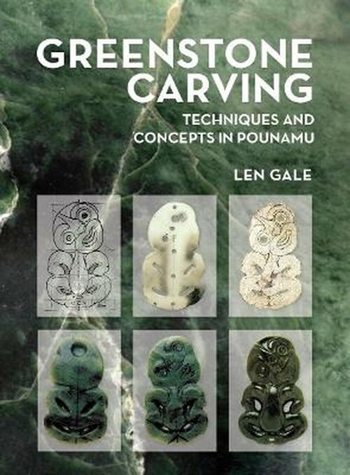 Greenstone Carving: Techniques and Concepts in Pounamu (Paperback)