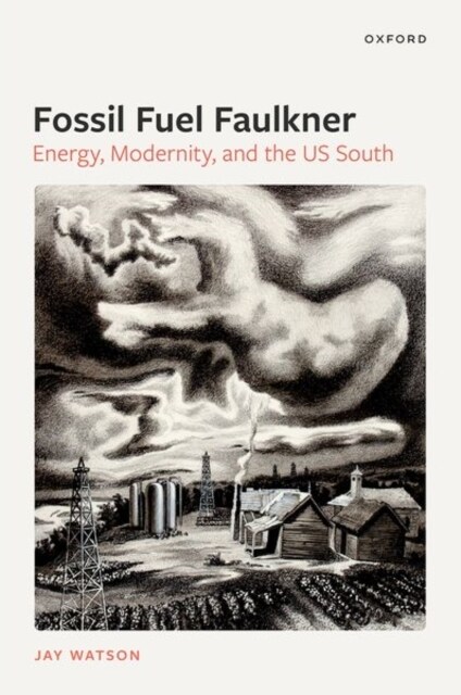 Fossil-Fuel Faulkner : Energy, Modernity, and the US South (Hardcover)