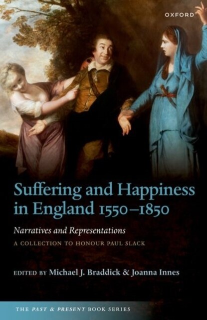 Suffering and Happiness in England 1550-1850: Narratives and Representations : A collection to honour Paul Slack (Paperback)