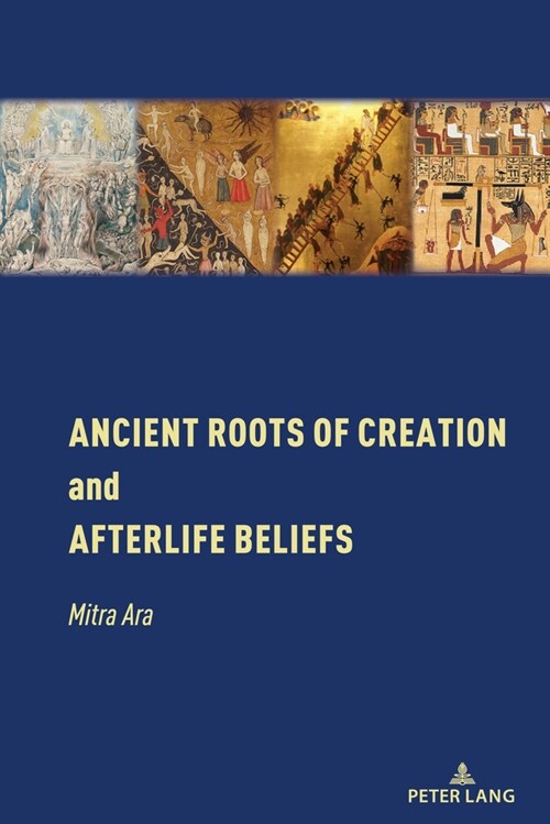 Ancient Roots of Creation and Afterlife Beliefs (Hardcover, 1st)