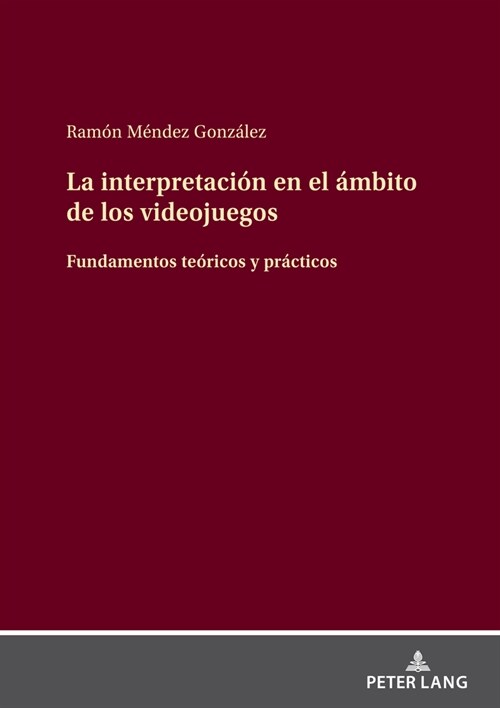 La interpretaci? en el ?bito de los videojuegos: Fundamentos te?icos y pr?ticos (Hardcover)