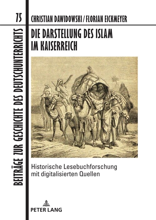 Die Darstellung des Islam im Kaiserreich: Historische Lesebuchforschung mit digitalisierten Quellen. Unter Mitarbeit von Fabian Brink, Anke Hertling, (Hardcover)