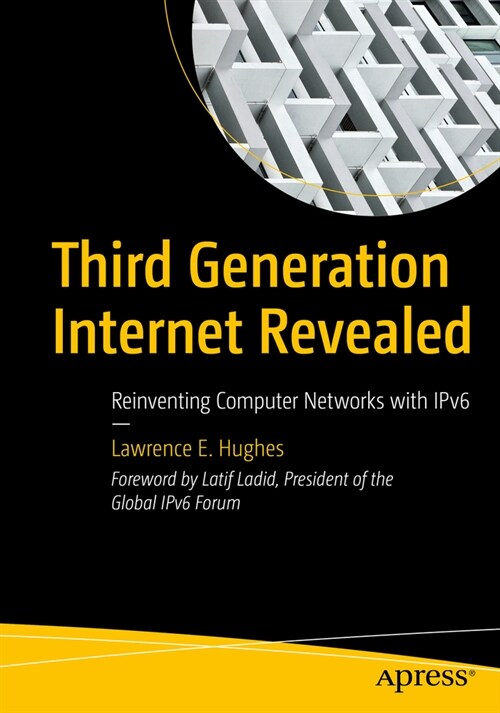 Third Generation Internet Revealed: Reinventing Computer Networks with Ipv6 (Paperback)
