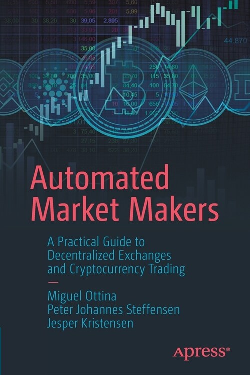 Automated Market Makers: A Practical Guide to Decentralized Exchanges and Cryptocurrency Trading (Paperback)