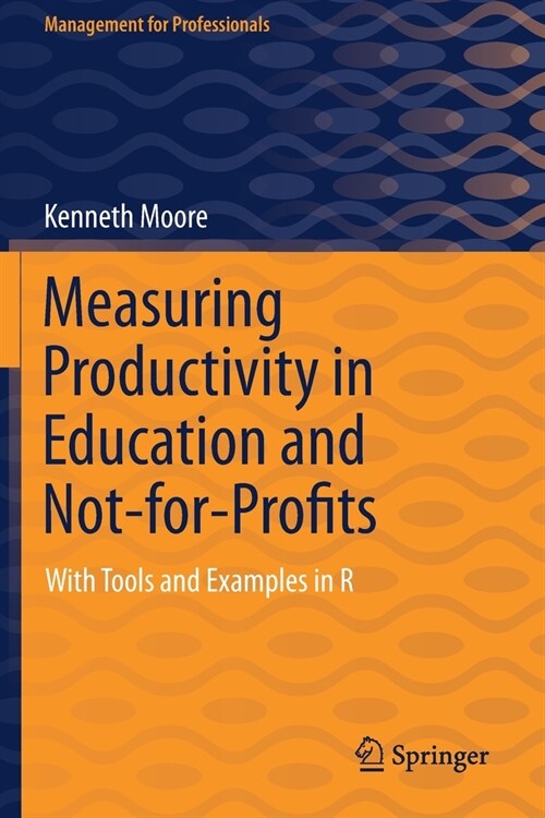 Measuring Productivity in Education and Not-for-Profits: With Tools and Examples in R (Paperback)