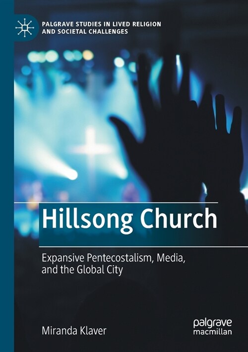 Hillsong Church: Expansive Pentecostalism, Media, and the Global City (Paperback)