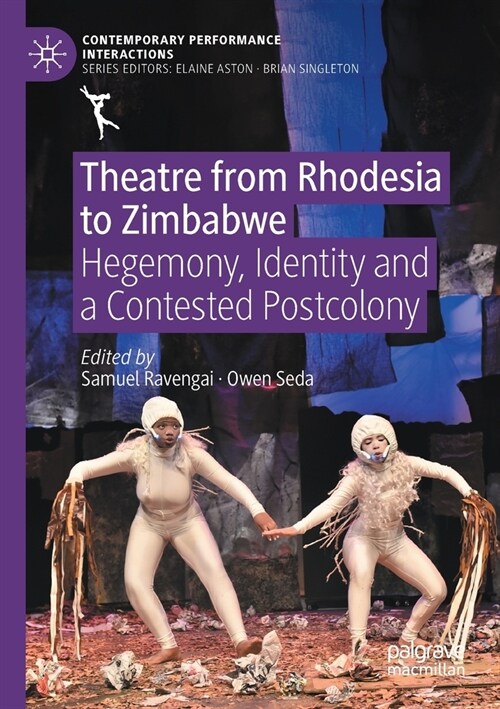 Theatre from Rhodesia to Zimbabwe: Hegemony, Identity and a Contested Postcolony (Paperback)