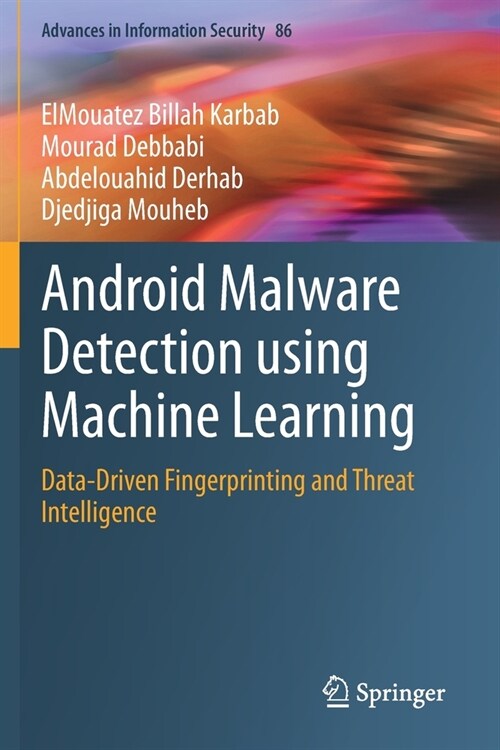 Android Malware Detection using Machine Learning: Data-Driven Fingerprinting and Threat Intelligence (Paperback)