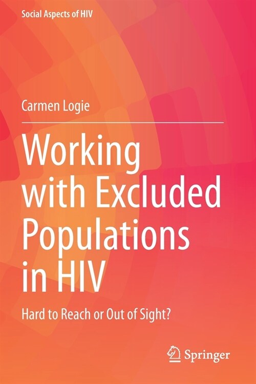Working with Excluded Populations in HIV: Hard to Reach or Out of Sight? (Paperback)