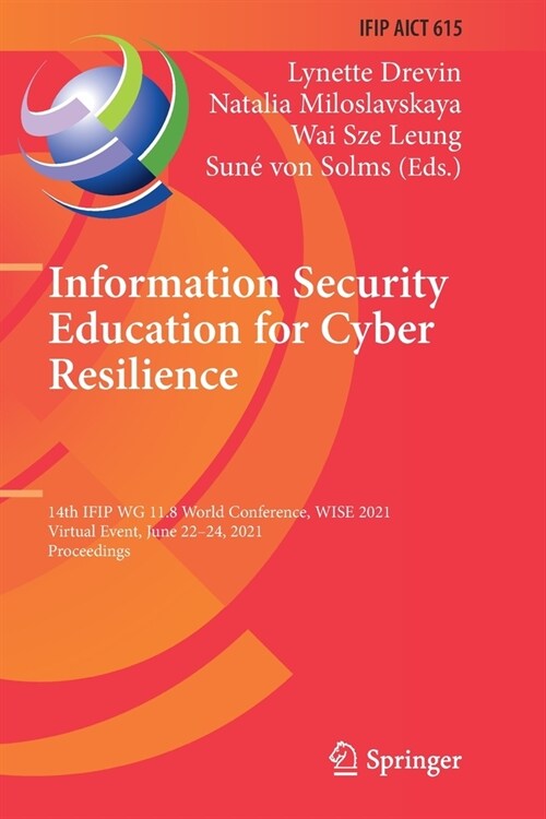 Information Security Education for Cyber Resilience: 14th IFIP WG 11.8 World Conference, WISE 2021, Virtual Event, June 22-24, 2021, Proceedings (Paperback)