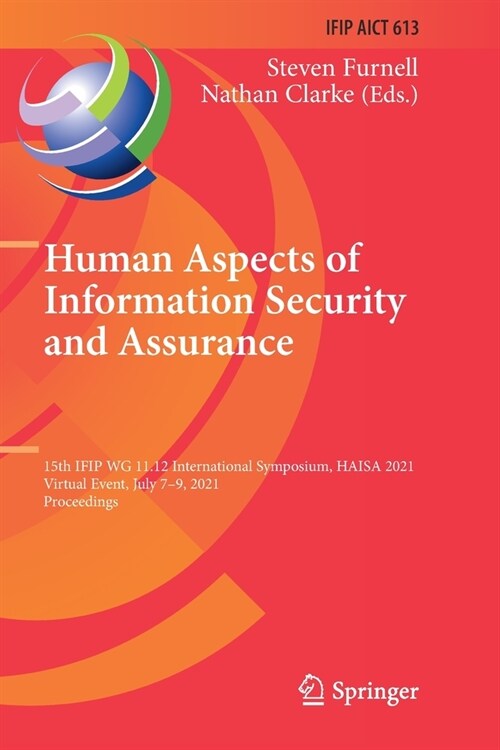 Human Aspects of Information Security and Assurance: 15th IFIP WG 11.12 International Symposium, HAISA 2021, Virtual Event, July 7-9, 2021, Proceeding (Paperback)