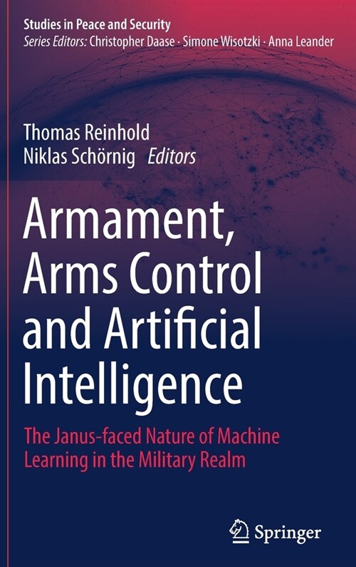 Armament, Arms Control and Artificial Intelligence: The Janus-Faced Nature of Machine Learning in the Military Realm (Hardcover, 2022)