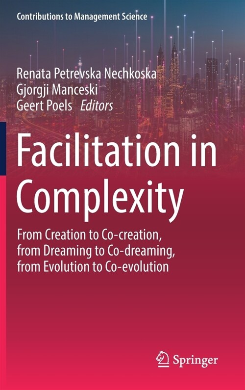 Facilitation in Complexity: From Creation to Co-Creation, from Dreaming to Co-Dreaming, from Evolution to Co-Evolution (Hardcover, 2023)