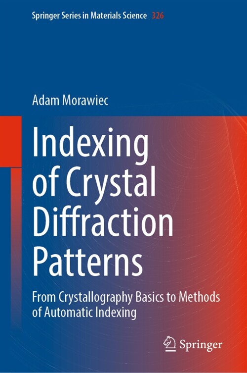 Indexing of Crystal Diffraction Patterns: From Crystallography Basics to Methods of Automatic Indexing (Hardcover, 2022)