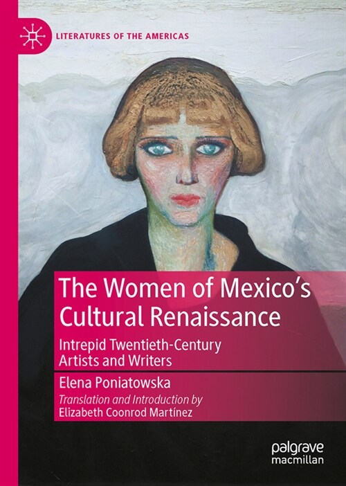 The Women of Mexicos Cultural Renaissance: Intrepid Post-Revolution Artists and Writers (Hardcover, 2023)